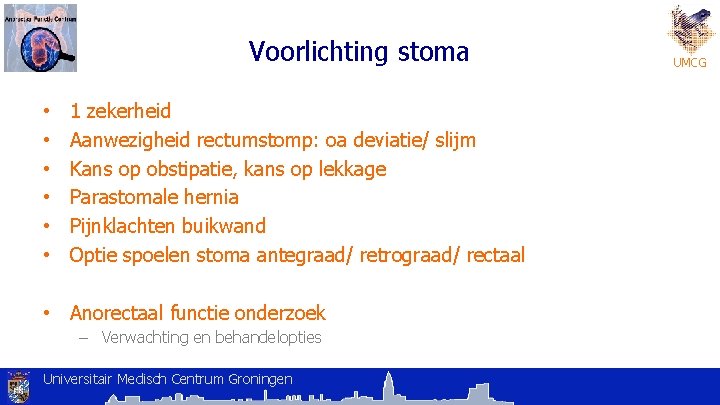 Voorlichting stoma • • • 1 zekerheid Aanwezigheid rectumstomp: oa deviatie/ slijm Kans op