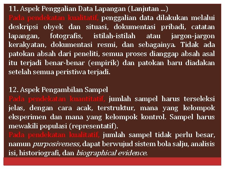 11. Aspek Penggalian Data Lapangan (Lanjutan. . . ) Pada pendekatan kualitatif, penggalian data