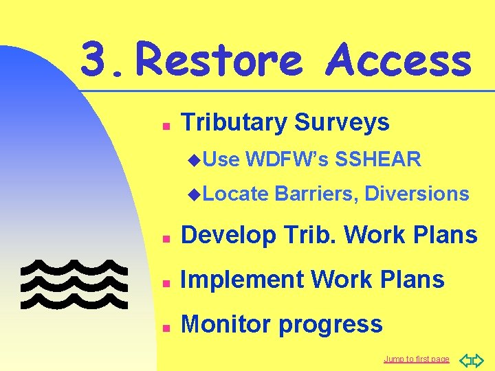 3. Restore Access n Tributary Surveys u. Use WDFW’s SSHEAR u. Locate Barriers, Diversions