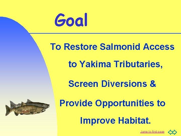 Goal To Restore Salmonid Access to Yakima Tributaries, Screen Diversions & Provide Opportunities to