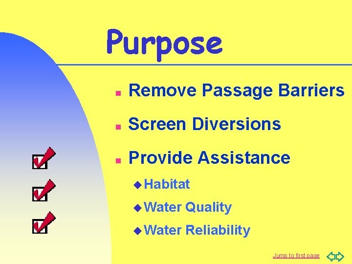 Purpose n Remove Passage Barriers n Screen Diversions n Provide Assistance u Habitat u