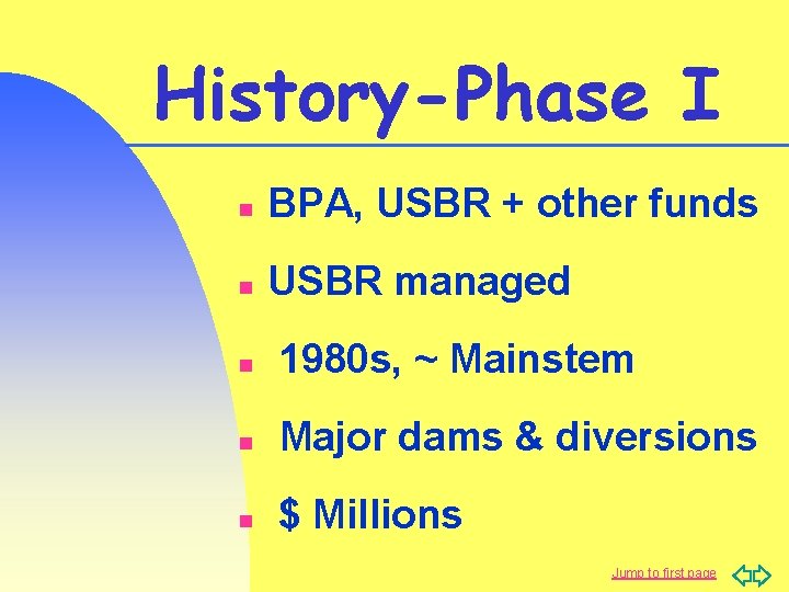 History-Phase I n BPA, USBR + other funds n USBR managed n 1980 s,