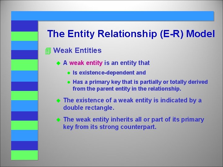 The Entity Relationship (E-R) Model 4 Weak Entities u A weak entity is an