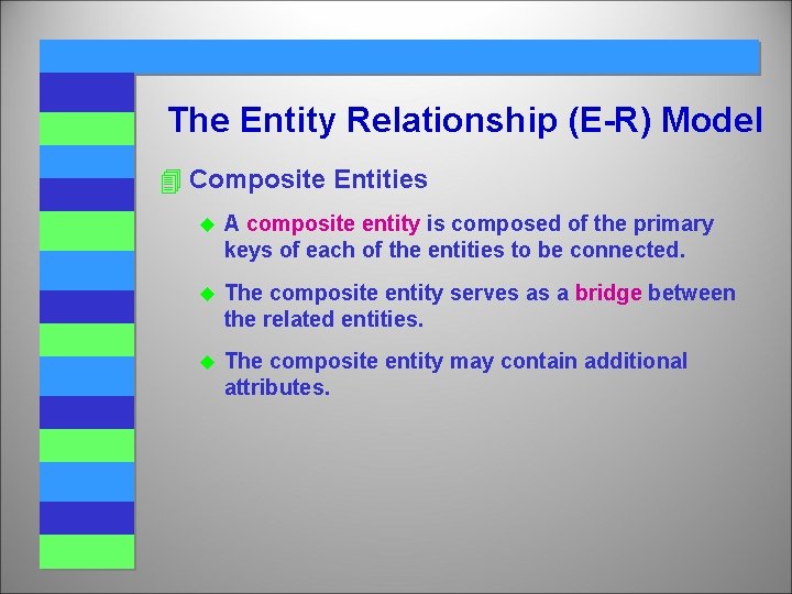 The Entity Relationship (E-R) Model 4 Composite Entities u A composite entity is composed