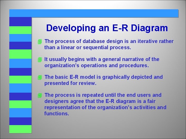 Developing an E-R Diagram 4 The process of database design is an iterative rather Developing an E-R Diagram 4 The process of database design is an iterative rather