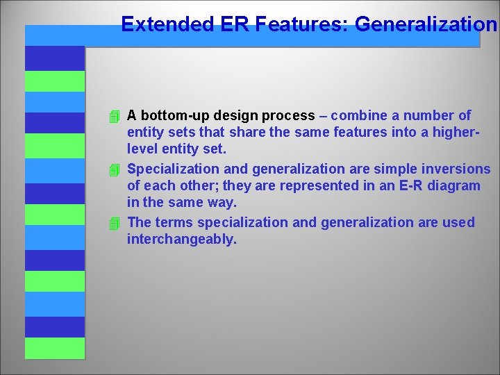 Extended ER Features: Generalization 4 A bottom-up design process – combine a number of Extended ER Features: Generalization 4 A bottom-up design process – combine a number of