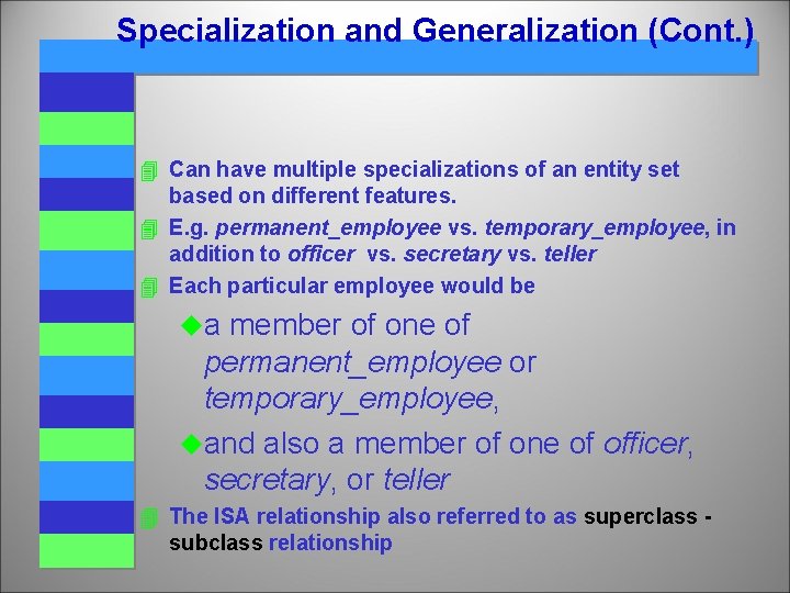 Specialization and Generalization (Cont. ) 4 Can have multiple specializations of an entity set Specialization and Generalization (Cont. ) 4 Can have multiple specializations of an entity set