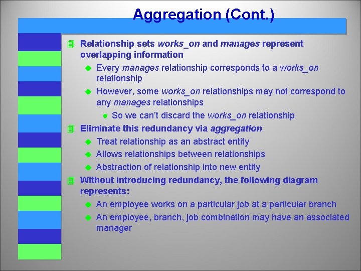 Aggregation (Cont. ) 4 Relationship sets works_on and manages represent overlapping information u Every