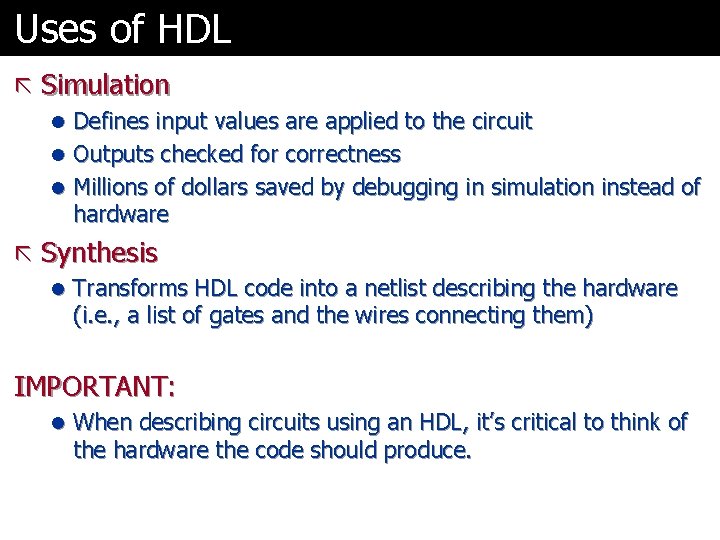 Uses of HDL ã Simulation l Defines input values are applied to the circuit