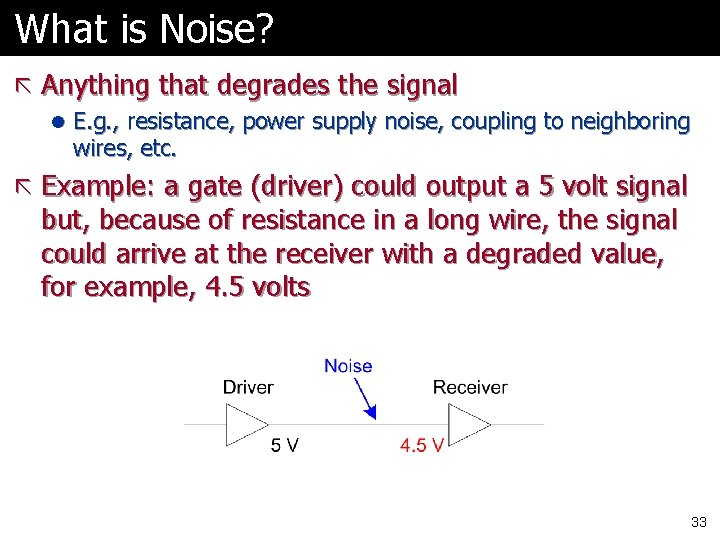 What is Noise? ã Anything that degrades the signal l E. g. , resistance,