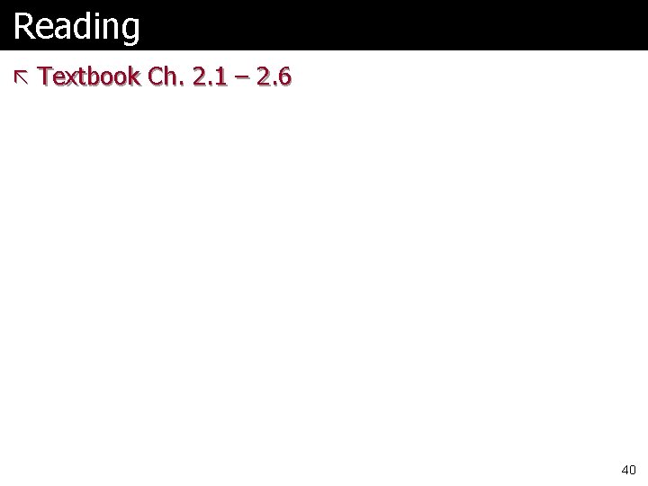 Reading ã Textbook Ch. 2. 1 – 2. 6 40 