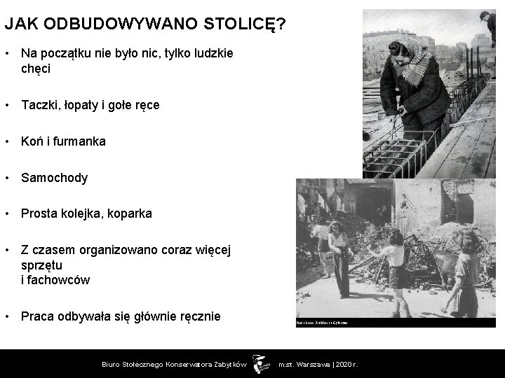 JAK ODBUDOWYWANO STOLICĘ? • Na początku nie było nic, tylko ludzkie chęci • Taczki,