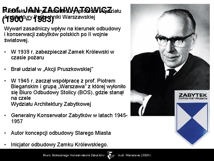 Prof. JAN ZACHWATOWICZ Architekt, historyk architektury, profesor Wydziału Architektury Politechniki Warszawskiej (1900 – 1983)