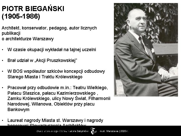 PIOTR BIEGAŃSKI (1905 -1986) Architekt, konserwator, pedagog, autor licznych publikacji o architekturze Warszawy •