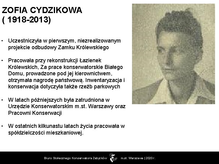 ZOFIA CYDZIKOWA ( 1918 -2013) • Uczestniczyła w pierwszym, niezrealizowanym projekcie odbudowy Zamku Królewskiego