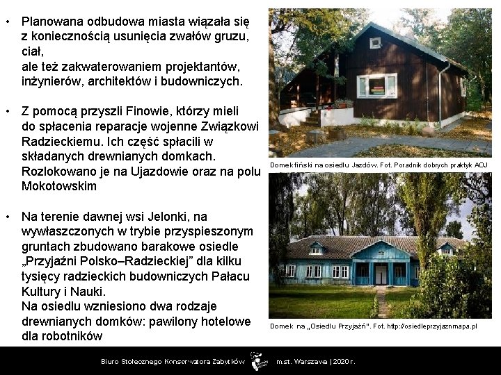  • Planowana odbudowa miasta wiązała się z koniecznością usunięcia zwałów gruzu, ciał, ale