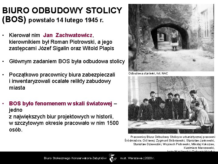 BIURO ODBUDOWY STOLICY (BOS) powstało 14 lutego 1945 r. • Kierował nim Jan Zachwatowicz,