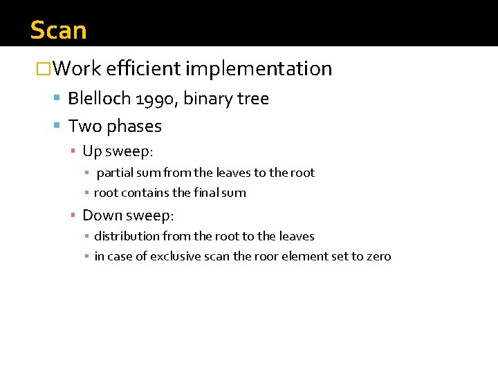 Scan �Work efficient implementation Blelloch 1990, binary tree Two phases ▪ Up sweep: ▪