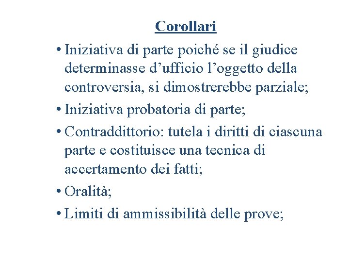 Corollari • Iniziativa di parte poiché se il giudice determinasse d’ufficio l’oggetto della controversia,