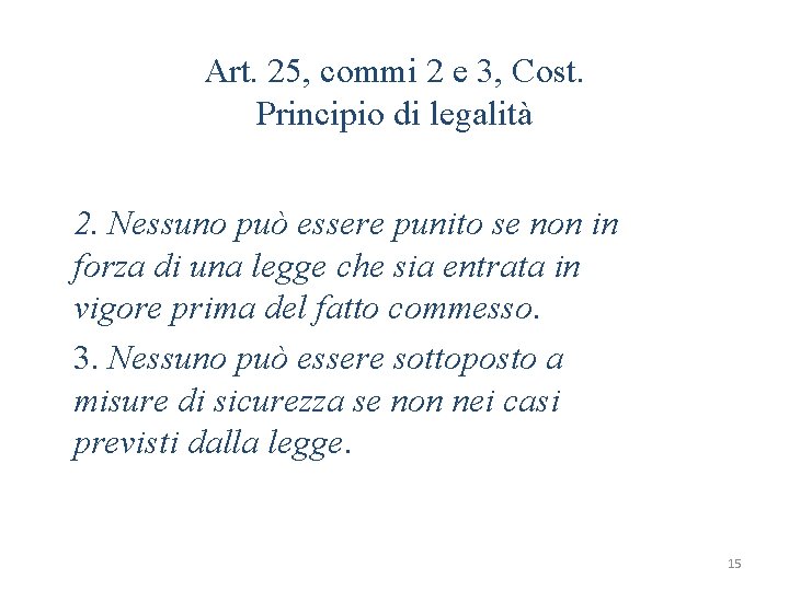 Art. 25, commi 2 e 3, Cost. Principio di legalità 2. Nessuno può essere