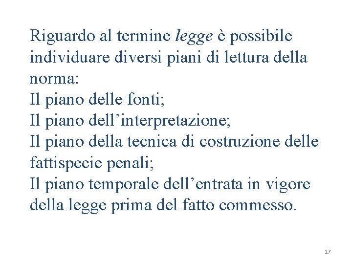 Riguardo al termine legge è possibile individuare diversi piani di lettura della norma: Il