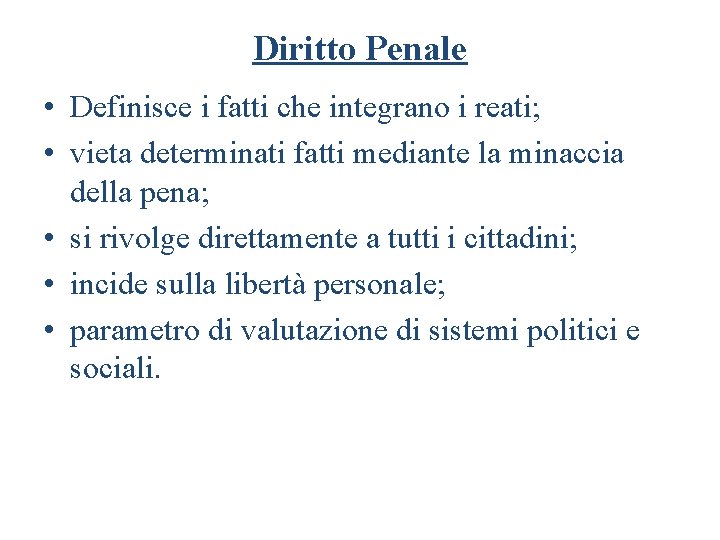 Diritto Penale • Definisce i fatti che integrano i reati; • vieta determinati fatti