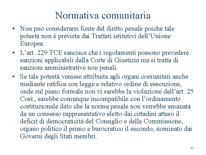 Normativa comunitaria • Non può considerarsi fonte del diritto penale poiché tale potestà non
