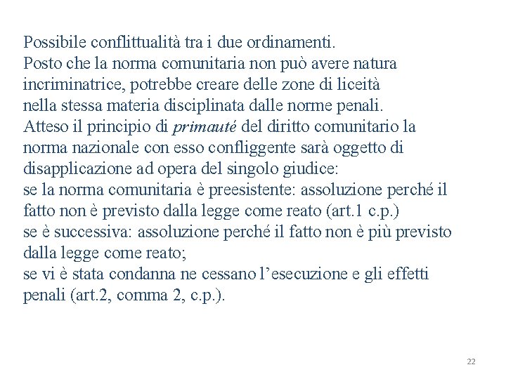 Possibile conflittualità tra i due ordinamenti. Posto che la norma comunitaria non può avere