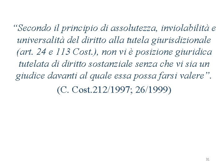 “Secondo il principio di assolutezza, inviolabilità e universalità del diritto alla tutela giurisdizionale (art.