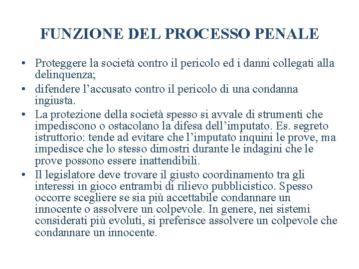 FUNZIONE DEL PROCESSO PENALE • Proteggere la società contro il pericolo ed i danni