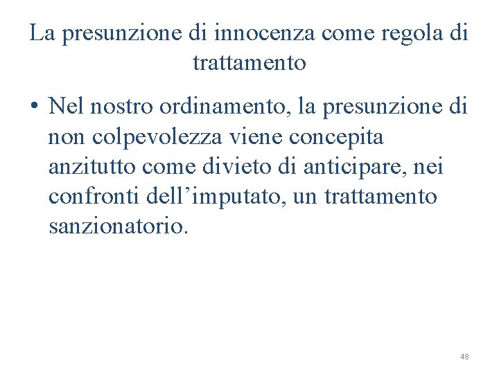 La presunzione di innocenza come regola di trattamento • Nel nostro ordinamento, la presunzione