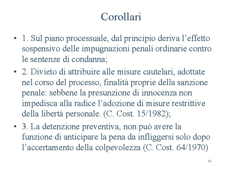 Corollari • 1. Sul piano processuale, dal principio deriva l’effetto sospensivo delle impugnazioni penali