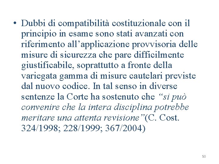  • Dubbi di compatibilità costituzionale con il principio in esame sono stati avanzati