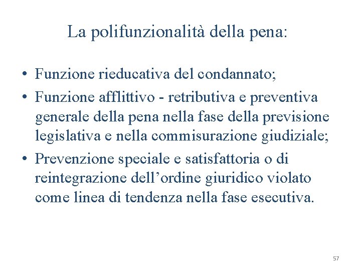 La polifunzionalità della pena: • Funzione rieducativa del condannato; • Funzione afflittivo - retributiva