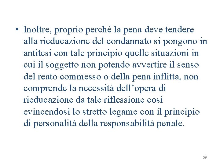  • Inoltre, proprio perché la pena deve tendere alla rieducazione del condannato si