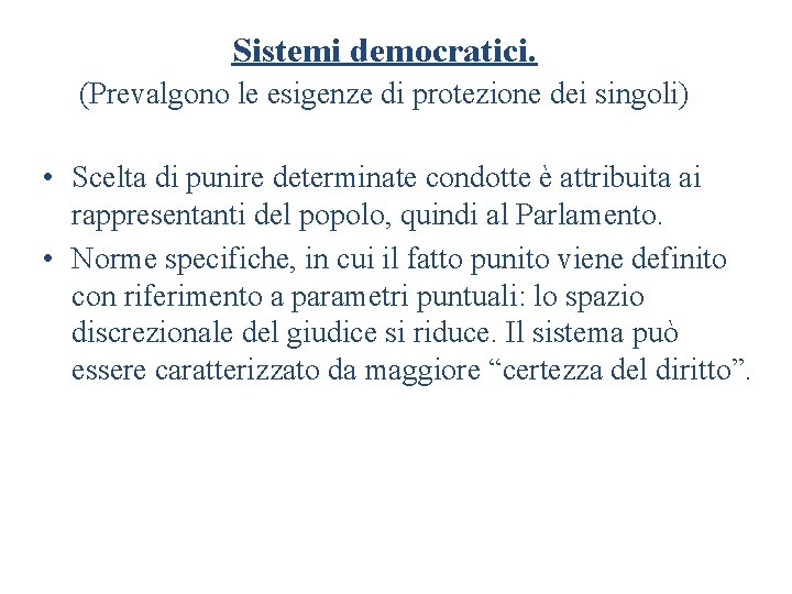 Sistemi democratici. (Prevalgono le esigenze di protezione dei singoli) • Scelta di punire determinate