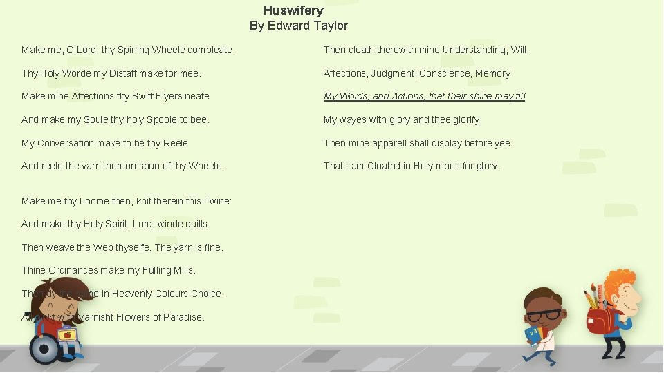 Huswifery By Edward Taylor Make me, O Lord, thy Spining Wheele compleate. Then cloath Huswifery By Edward Taylor Make me, O Lord, thy Spining Wheele compleate. Then cloath