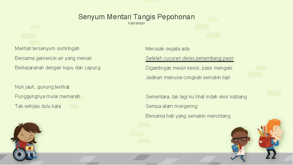 Senyum Mentari Tangis Pepohonan Karyamun Mentari tersenyum sumringah Merusak segala ada Bersama gemericik air Senyum Mentari Tangis Pepohonan Karyamun Mentari tersenyum sumringah Merusak segala ada Bersama gemericik air