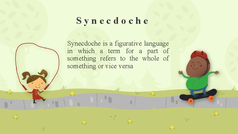 Synecdoche is a figurative language in which a term for a part of something