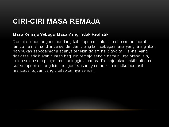 CIRI-CIRI MASA REMAJA Masa Remaja Sebagai Masa Yang Tidak Realistik Remaja cenderung memandang kehidupan