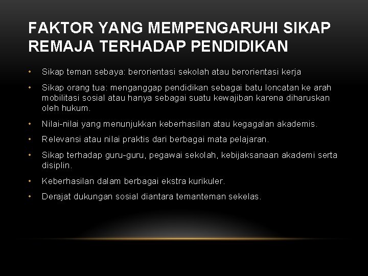 FAKTOR YANG MEMPENGARUHI SIKAP REMAJA TERHADAP PENDIDIKAN • Sikap teman sebaya: berorientasi sekolah atau