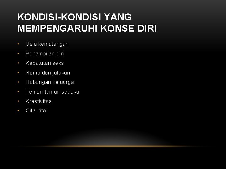 KONDISI-KONDISI YANG MEMPENGARUHI KONSE DIRI • Usia kematangan • Penampilan diri • Kepatutan seks