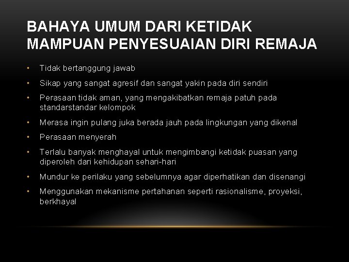 BAHAYA UMUM DARI KETIDAK MAMPUAN PENYESUAIAN DIRI REMAJA • Tidak bertanggung jawab • Sikap