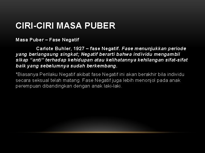 CIRI-CIRI MASA PUBER Masa Puber – Fase Negatif Carlote Buhler, 1927 – fase Negatif.