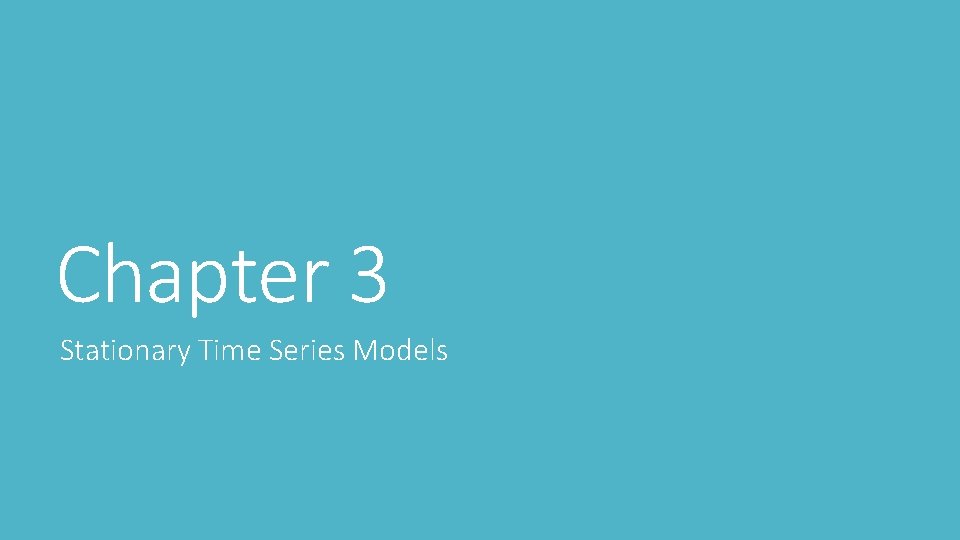 Chapter 3 Stationary Time Series Models 