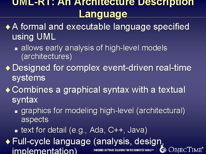 UML-RT: An Architecture Description Language ¨ A formal and executable language specified using UML UML-RT: An Architecture Description Language ¨ A formal and executable language specified using UML