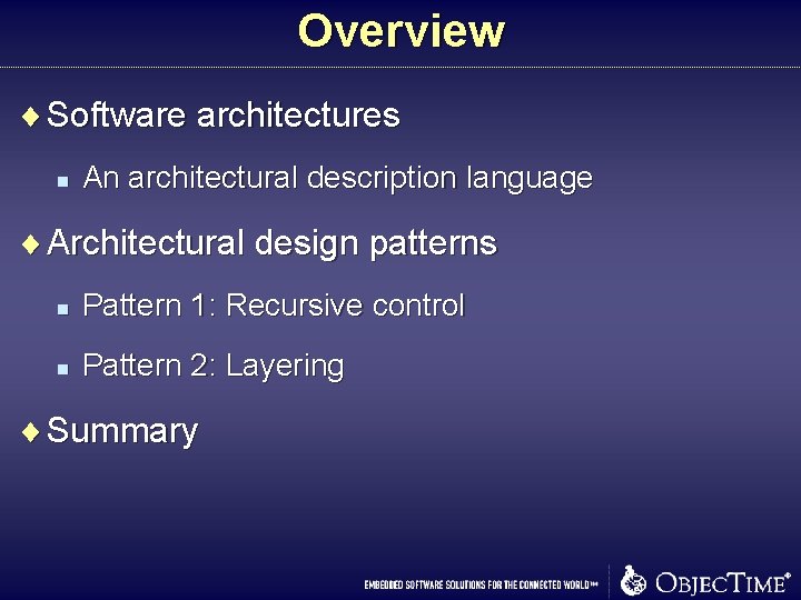 Overview ¨ Software architectures n An architectural description language ¨ Architectural design patterns n Overview ¨ Software architectures n An architectural description language ¨ Architectural design patterns n