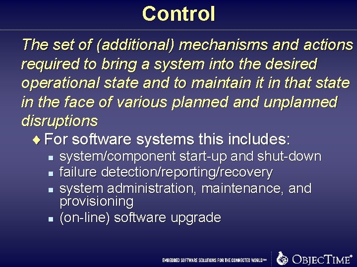 Control The set of (additional) mechanisms and actions required to bring a system into Control The set of (additional) mechanisms and actions required to bring a system into