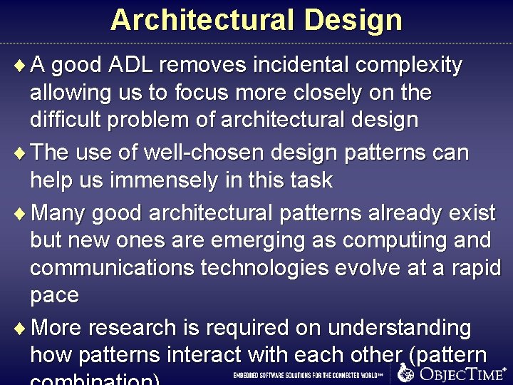 Architectural Design ¨ A good ADL removes incidental complexity allowing us to focus more Architectural Design ¨ A good ADL removes incidental complexity allowing us to focus more