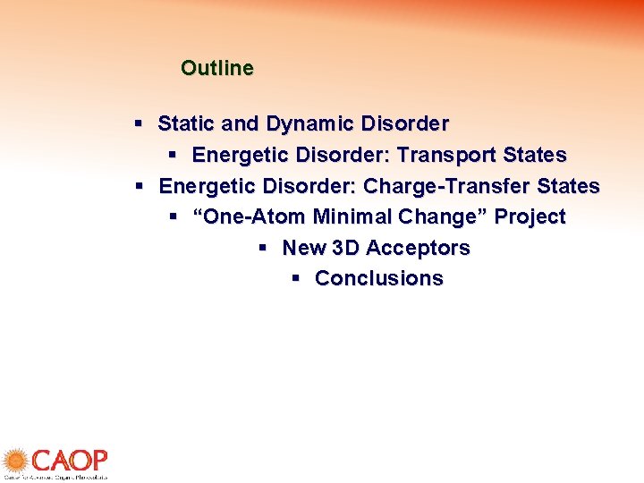  Outline § Static and Dynamic Disorder § Energetic Disorder: Transport States § Energetic